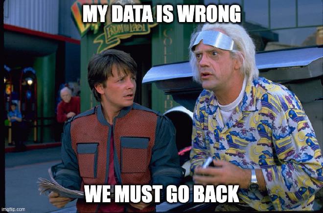 My data is wrong. We must go back